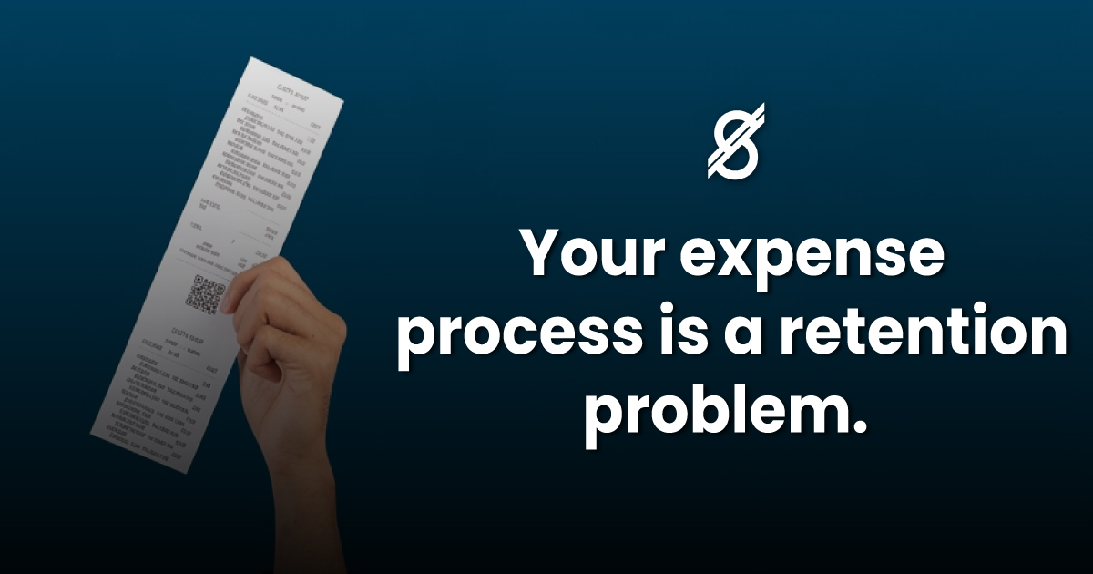Your expense process is a  retention problem.